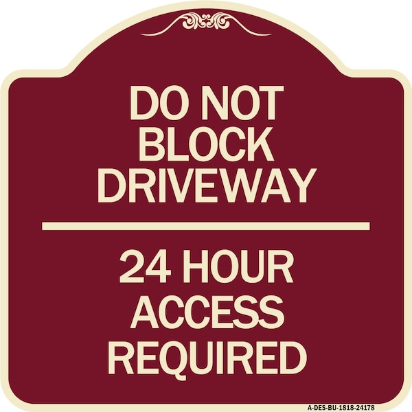 Do Not Block Driveway 24 Hour Access Required Heavy-Gauge Aluminum Sign, 18" H, BU-1818-24178